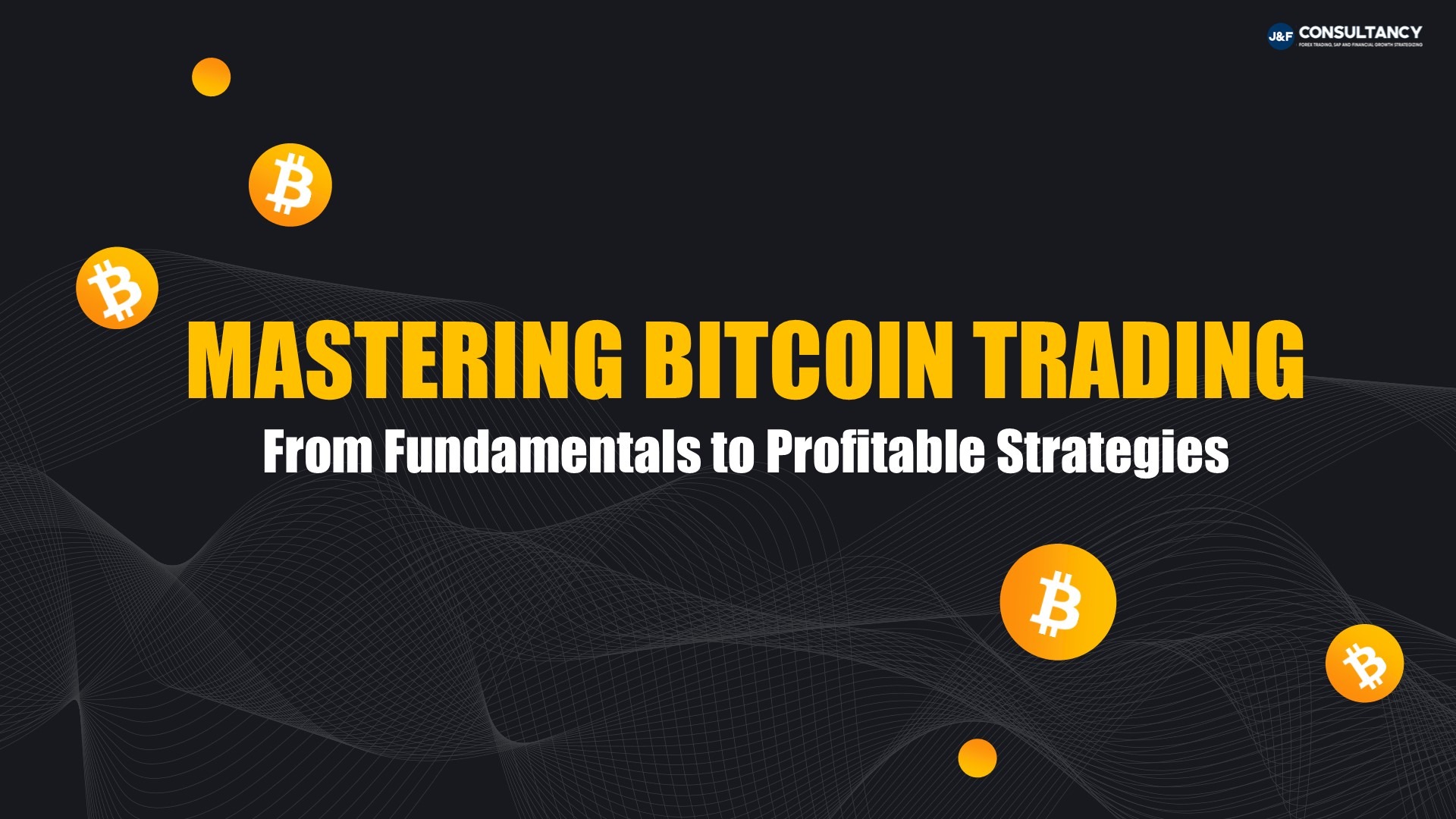 Mastering Bitcoin Trading: From Fundamentals to Profitable Strategies